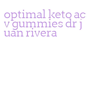 optimal keto acv gummies dr juan rivera