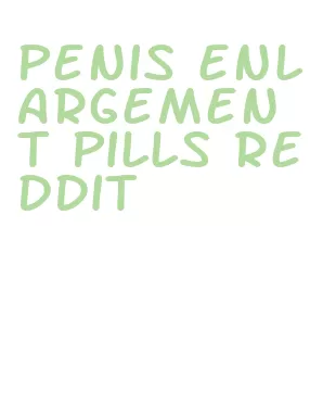penis enlargement pills reddit