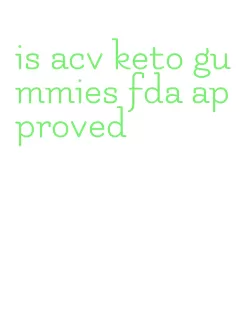 is acv keto gummies fda approved