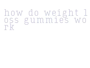 how do weight loss gummies work