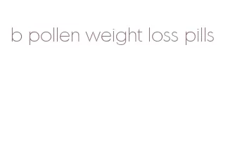 b pollen weight loss pills