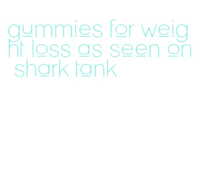 gummies for weight loss as seen on shark tank