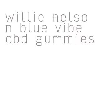 willie nelson blue vibe cbd gummies