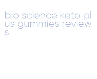bio science keto plus gummies reviews