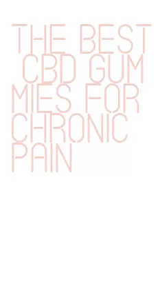 the best cbd gummies for chronic pain
