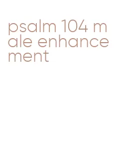 psalm 104 male enhancement