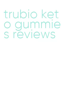 trubio keto gummies reviews
