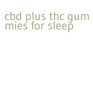 cbd plus thc gummies for sleep