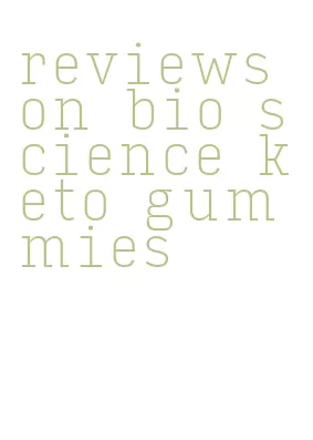 reviews on bio science keto gummies