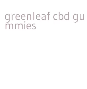 greenleaf cbd gummies