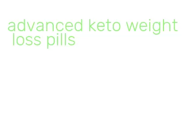 advanced keto weight loss pills