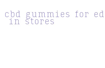 cbd gummies for ed in stores