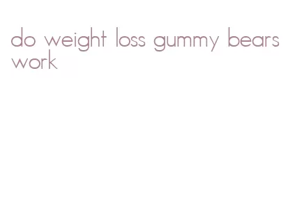 do weight loss gummy bears work