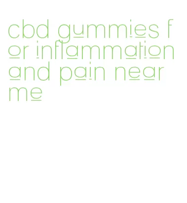 cbd gummies for inflammation and pain near me