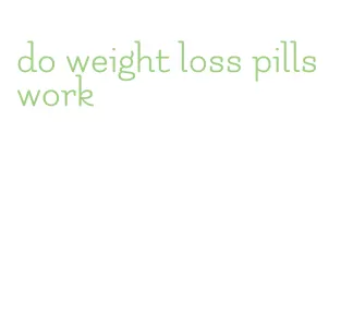 do weight loss pills work