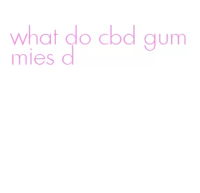 what do cbd gummies d