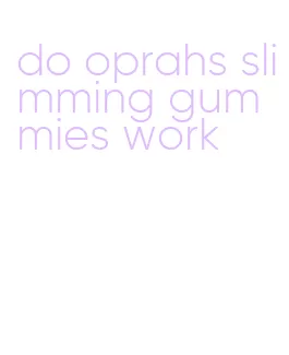 do oprahs slimming gummies work