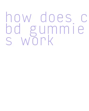 how does cbd gummies work