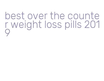 best over the counter weight loss pills 2019