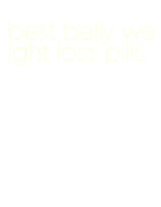 best belly weight loss pills