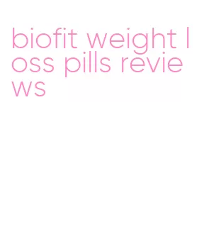 biofit weight loss pills reviews