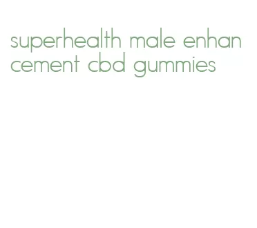 superhealth male enhancement cbd gummies