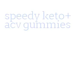 speedy keto+acv gummies