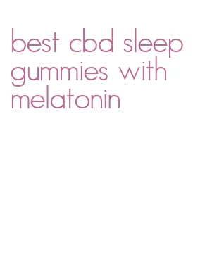best cbd sleep gummies with melatonin