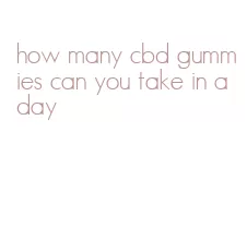 how many cbd gummies can you take in a day