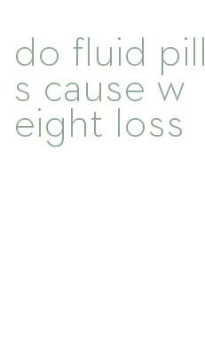 do fluid pills cause weight loss