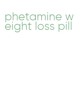 phetamine weight loss pill