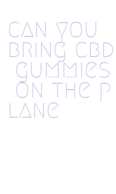 can you bring cbd gummies on the plane
