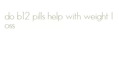 do b12 pills help with weight loss