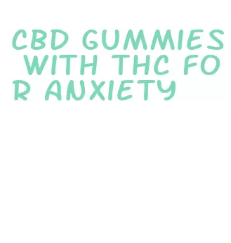 cbd gummies with thc for anxiety