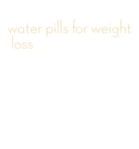 water pills for weight loss