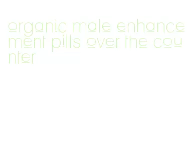 organic male enhancement pills over the counter