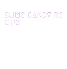 slime candy recipe
