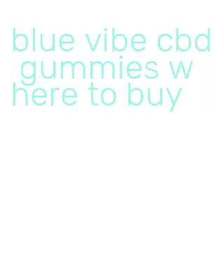 blue vibe cbd gummies where to buy