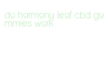 do harmony leaf cbd gummies work