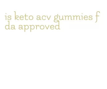 is keto acv gummies fda approved