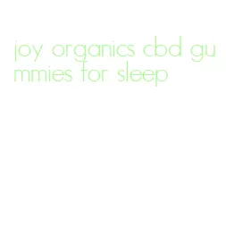 joy organics cbd gummies for sleep