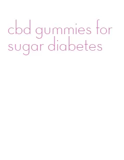 cbd gummies for sugar diabetes