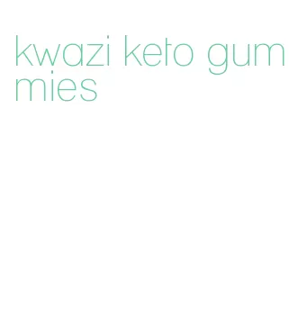 kwazi keto gummies