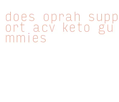 does oprah support acv keto gummies