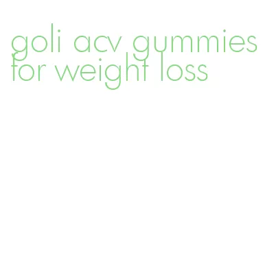 goli acv gummies for weight loss