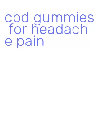 cbd gummies for headache pain