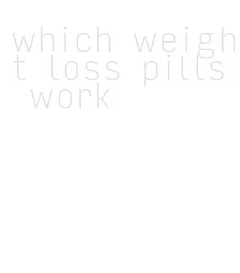 which weight loss pills work