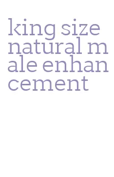 king size natural male enhancement