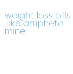 weight loss pills like amphetamine
