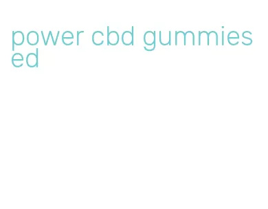 power cbd gummies ed